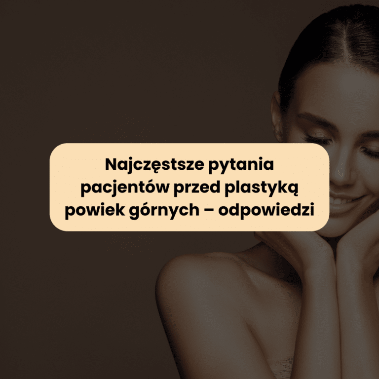 Najczęstsze pytania pacjentów przed plastyką powiek górnych – odpowiedzi