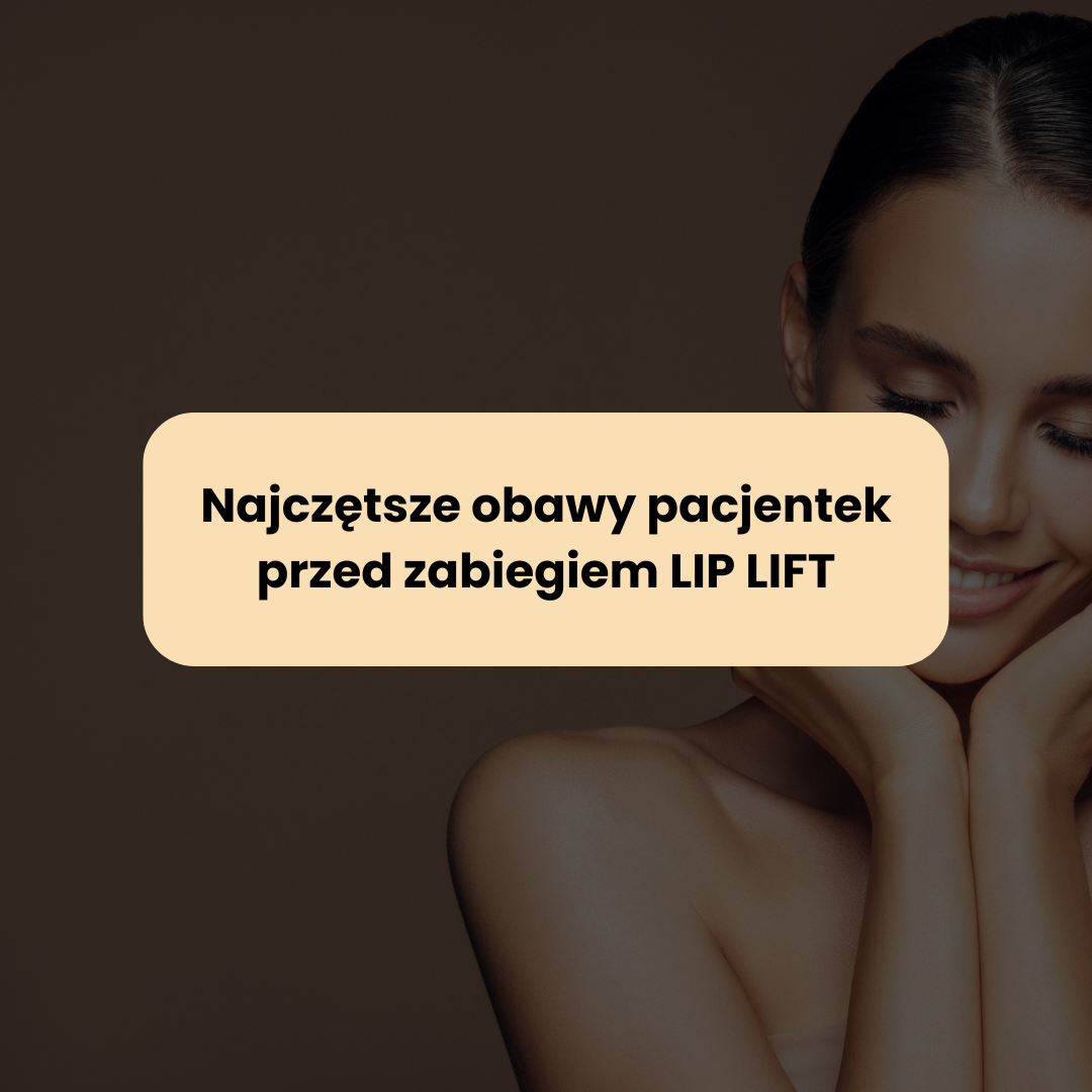 Najczętsze obawy pacjentek przed zabiegiem LIP LIFT